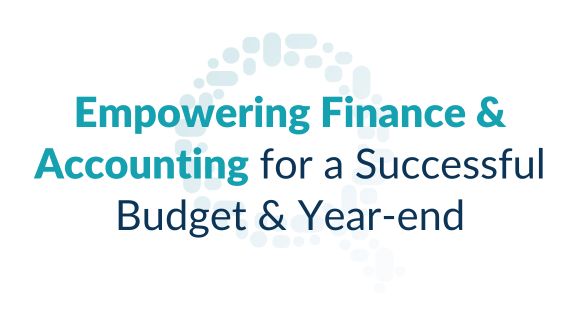 Empowering Finance and Accounting for a Successful Budget and Year-End